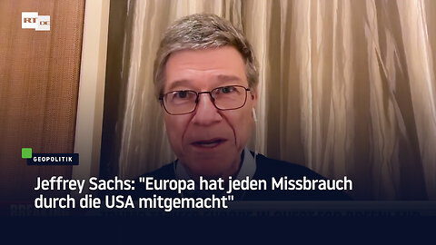 Jeffrey Sachs: "Europa hat jeden Missbrauch durch die USA mitgemacht"