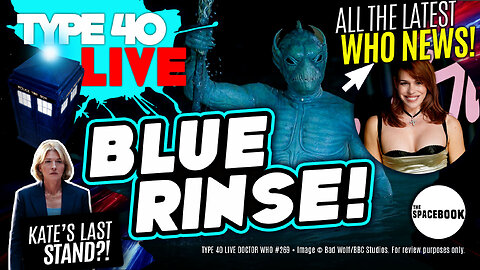DOCTOR WHO SPIN-OFF SET TO SINK? Type 40 LIVE #269
