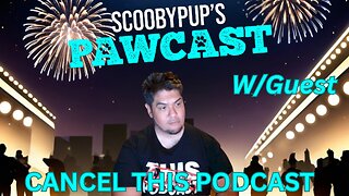 SCOOBYPUP'S PAWCAST Ep.45 W/Guest CANCEL THIS PODCAST