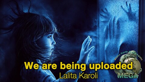 We are being uploaded- Lalita Karoli