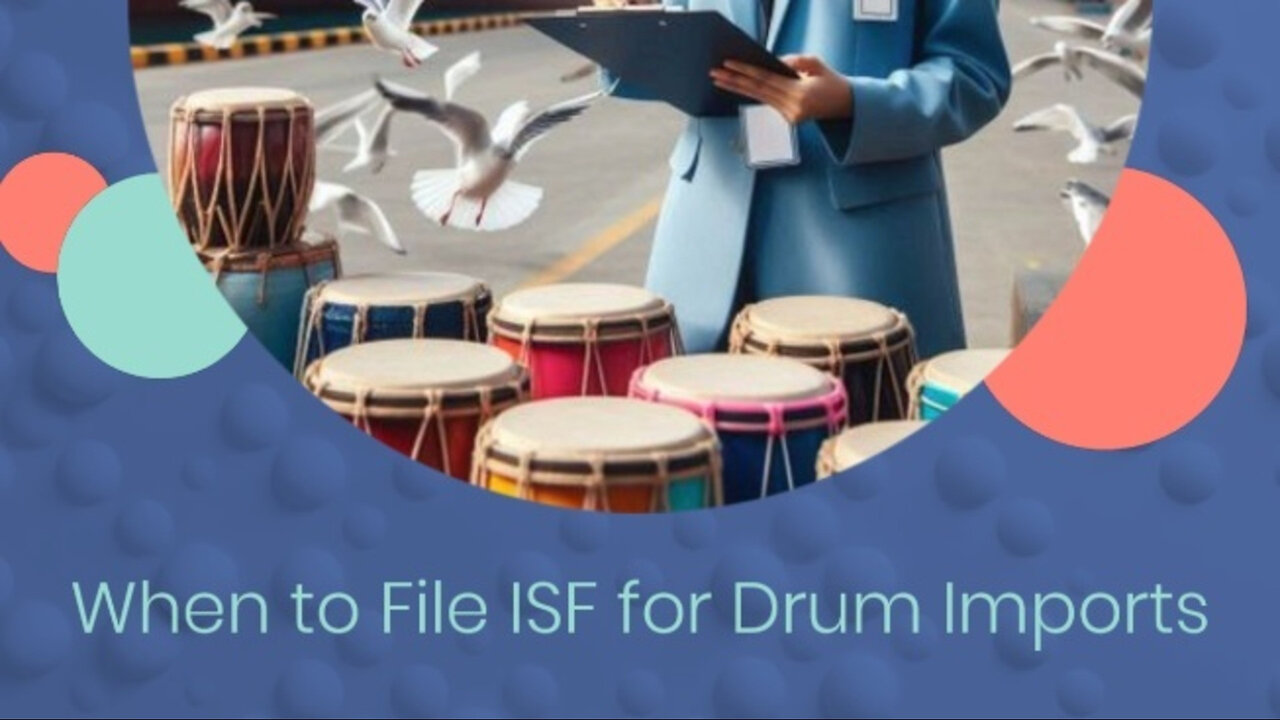 Mastering ISF Filing for Drums: Timing Is Everything!