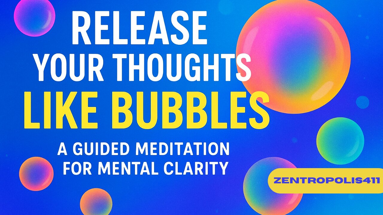 Release Your Thoughts Like Bubbles – A Guided Meditation for Mental Clarity