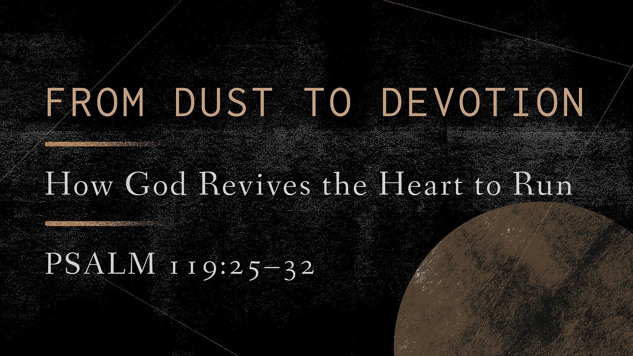 Oct. 26, 2025 - Sunday PM MESSAGE - From Dust to Devotion (Psalm 119:25-32)