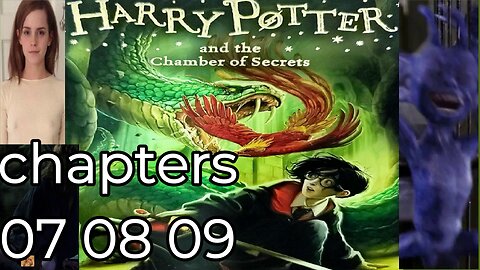 Harry Potter and the Chamber of Secrets , chapters 07 08 09,