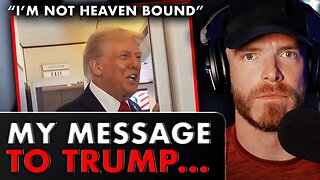 Trump Says He’s “NOT HEAVEN BOUND” | Here’s My Message To President Trump…