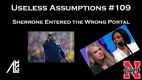 Useless Assumptions #109 Sherrone Entered the Wrong Portal