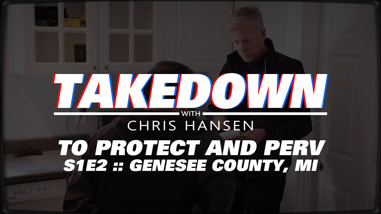 Takedown with Chris Hansen :: S1E2 :: To Protect and Perv
