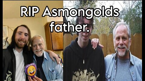 RIP Asmongold's dad