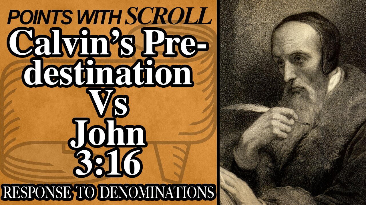 SCROLL - Calvin's Predestination VS John 3:16