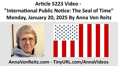 Article 5223 Video - International Public Notice: The Seal of Time By Anna Von Reitz