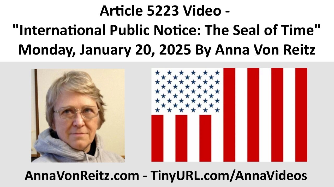 Article 5223 Video - International Public Notice: The Seal of Time By Anna Von Reitz