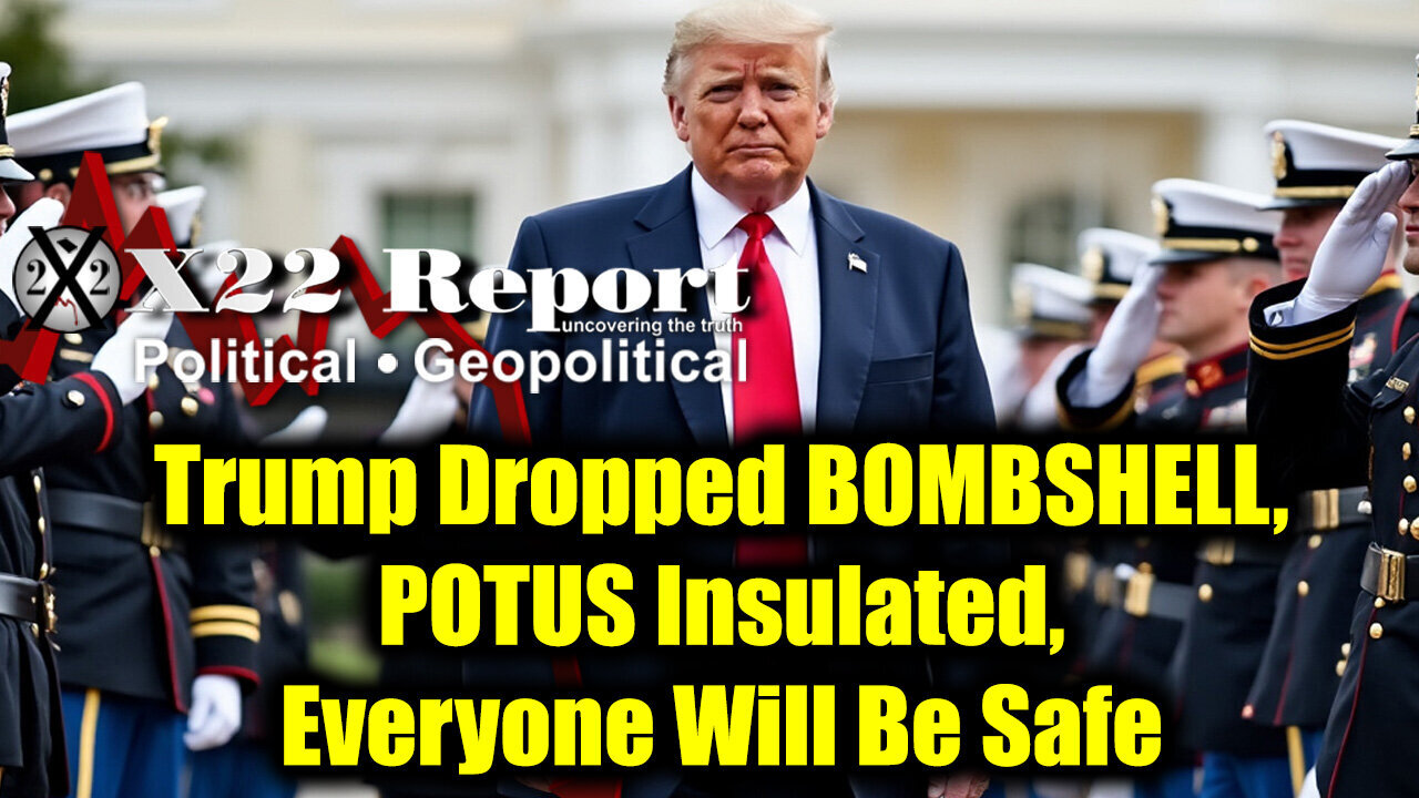 X22 Report Jan 18 - Trump Dropped BOMBSHELL, POTUS Insulated, Everyone Will Be Safe