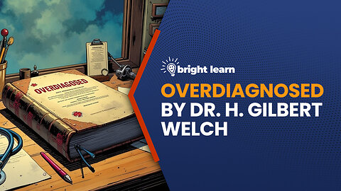 BrightLearn - Overdiagnosed by Dr. H. Gilbert Welch