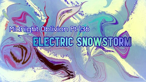 Midnight Oblivion Pt 136: Electric Snowstorm