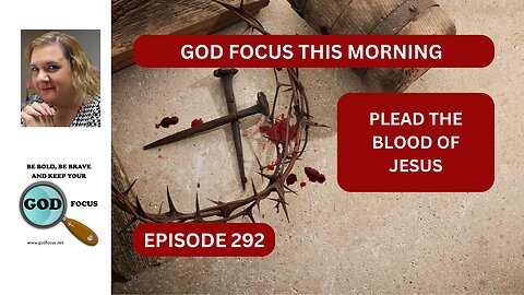 GOD FOCUS THIS MORNING EP292 PLEAD THE BLOOD OF JESUS