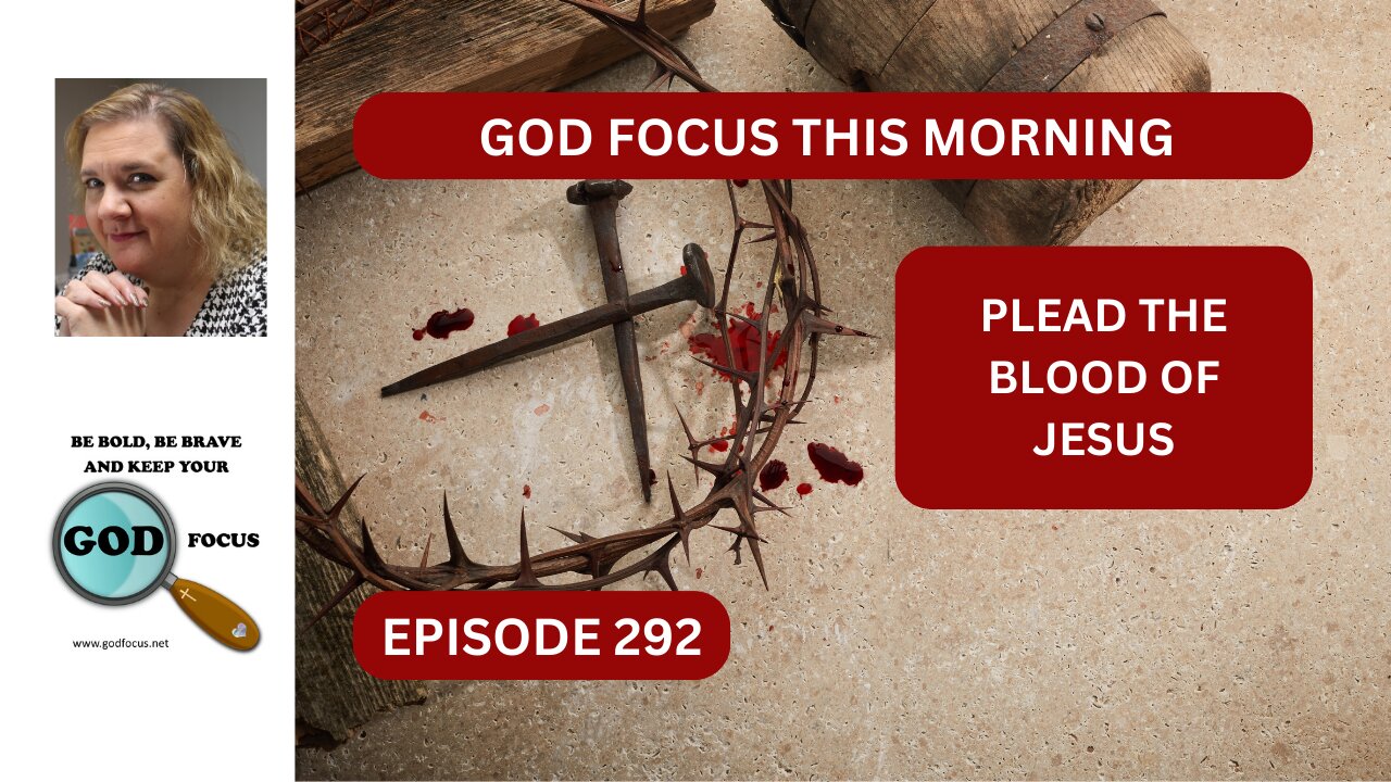 GOD FOCUS THIS MORNING EP292 PLEAD THE BLOOD OF JESUS
