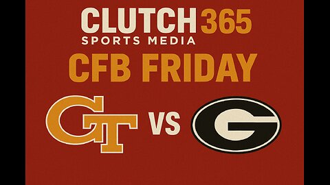Clutch Sports Media 365 CFB Friday Georgia Tech vs Georgia