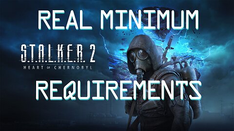 STALKER 2 REAL Minimum Requirements could be better CPU, GPU and Ram wise