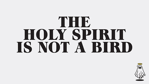 The Holy Spirit is not a Bird - Nov 2025