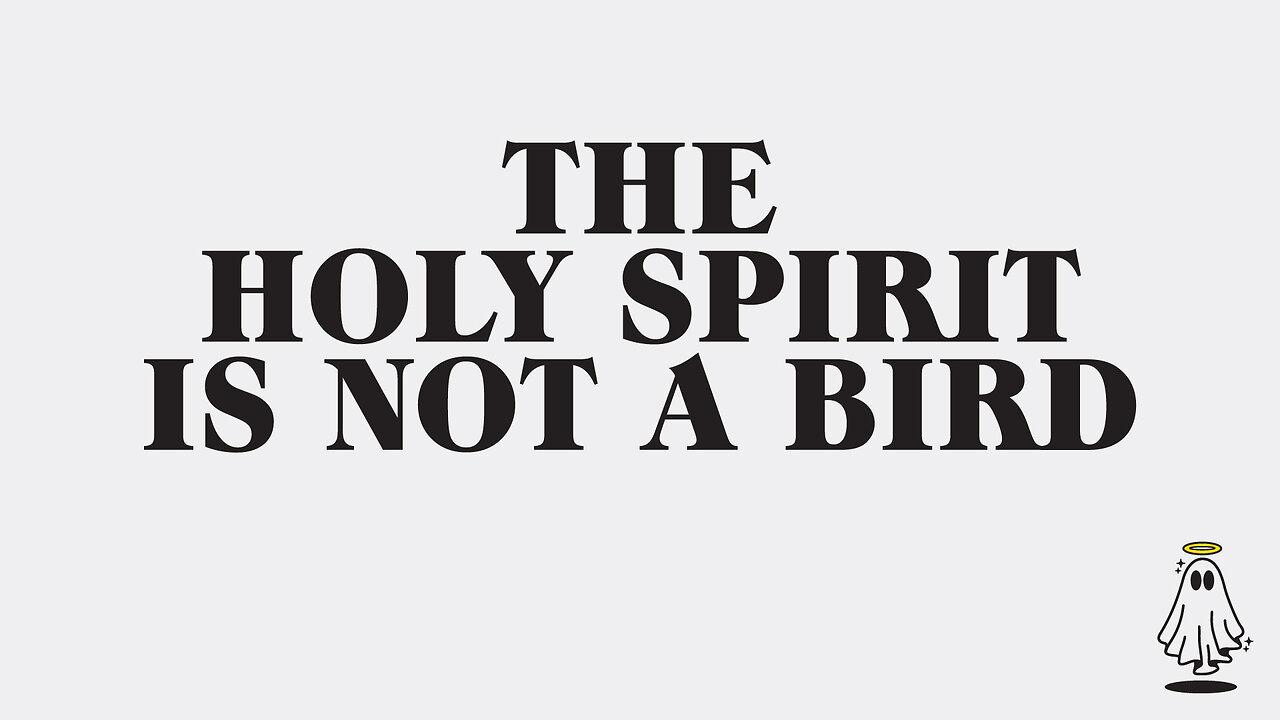The Holy Spirit is not a Bird - Nov 2025