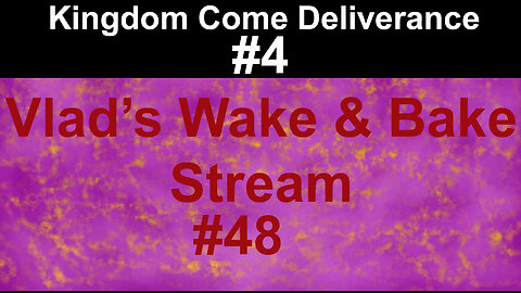 Kingdom Come Deliverance #4 | Vlad's Wake and Bake Stream #48