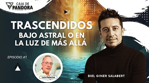 Trascendidos: Bajo Astral o en la Luz de Más Allá con Biel Giner Salabert