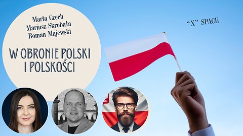 "X" Space: "W obronie Polski i polskości" - Marta Czech, Mariusz Skrobała, Roman Majewski