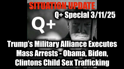 Situation Update 3/11/25 - Trump's Military Alliance; Obama, Biden, Clinton's Child Sex Trafficking