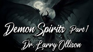 Demon Spirits part 1 - Dr. Larry Ollison