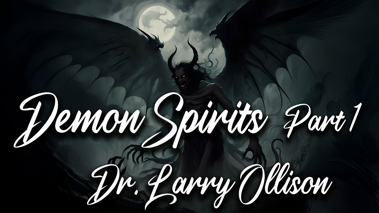 Demon Spirits part 1 - Dr. Larry Ollison