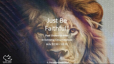 Acts 22:30-23:31 Just Be Faithful!