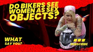 DO BIKERS SEE WOMEN AS SEX OBJECTS