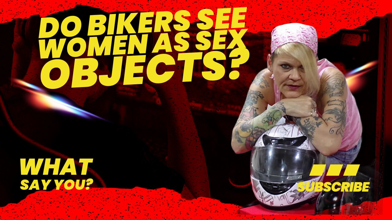 DO BIKERS SEE WOMEN AS SEX OBJECTS