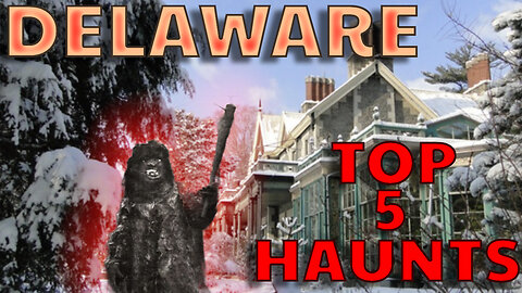 TOP 5 HAUNTS DELAWARE