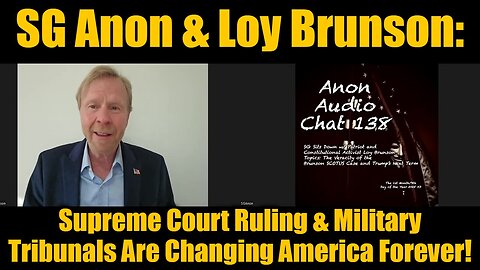 SG Anon & Loy Brunson: Supreme Court Ruling & Military Tribunals Are Changing America Forever!