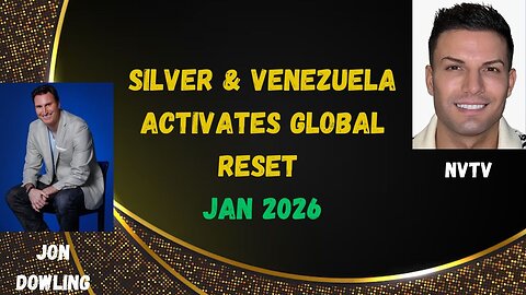 Jon Dowling Discusses Silver & Venezuela Activates Global Reset with NVTV