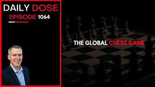 The Global Chess Game | Ep. 1064 The Daily Dose
