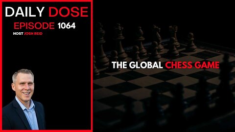 The Global Chess Game | Ep. 1064 The Daily Dose