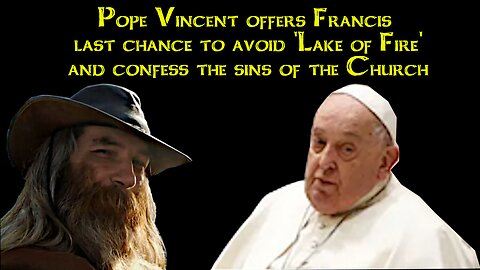 Pope Vincent offers Francis last chance to avoid 'Lake of Fire'.