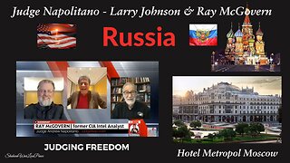 [ LIVE from Moscow ] - Judge Napolitano and The INTEL Roundtable w/ Johnson & McGovern