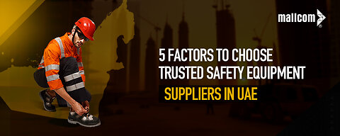 5 Key Tips for Choosing Trusted Safety Gear Suppliers in UAE