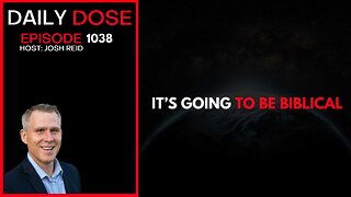 It's Going To Be Biblical | Ep. 1038 The Daily Dose