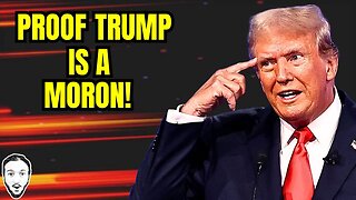 Proof Trump Is A Moron!