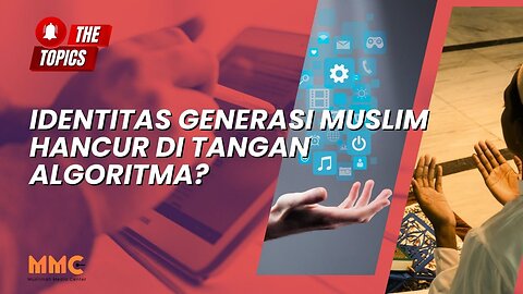 Identitas Generasi Muslim Hancur di Tangan Algoritma? | The Topics