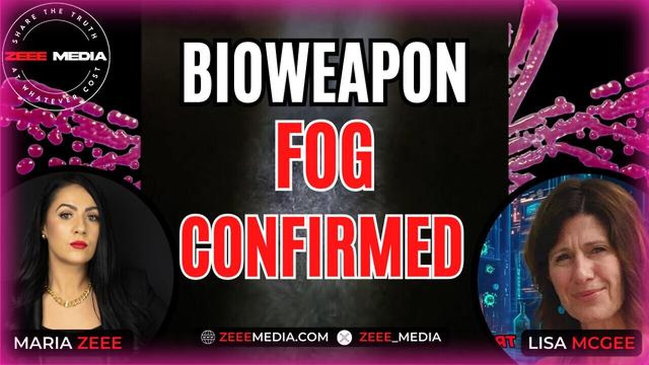 BIOWEAPON FOG CONFIRMED [2025-02-25] - LISA MCGEE & MARIA ZEEE