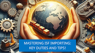 Understanding the Role of an ISF Importer: Responsibilities and Expectations