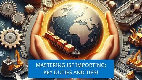 Understanding the Role of an ISF Importer: Responsibilities and Expectations