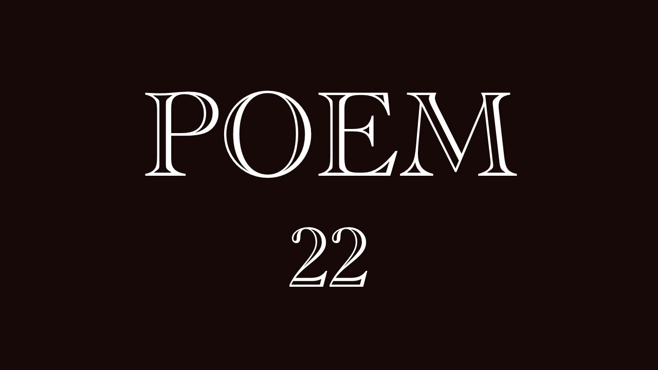 POEM 22