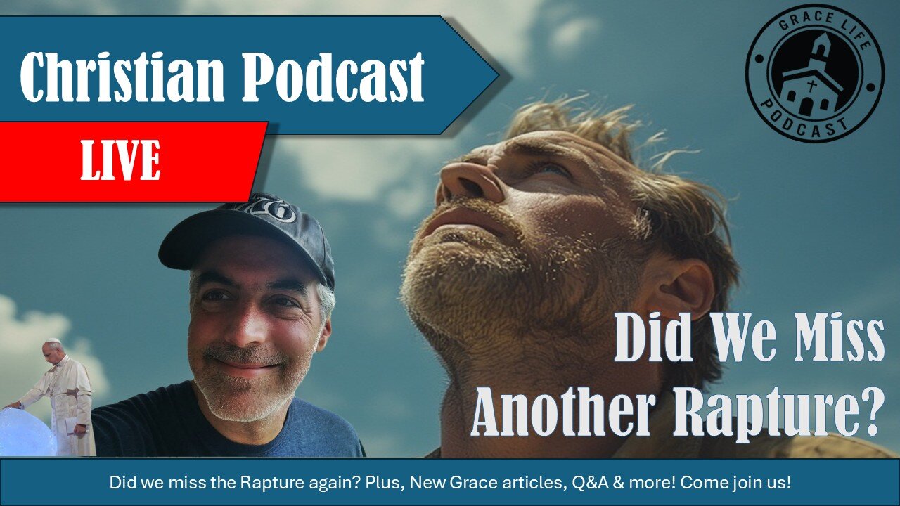 Did I Miss the Rapture Again? | Grace Life Podcast | Joel & Friends