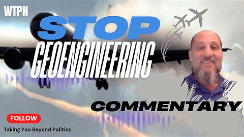 WTPN - STOP THE INSANITY - COMMENTARY - GEOENGINEERING - TOXIC SPRAYING - SUN BLOCKING - INSANITY